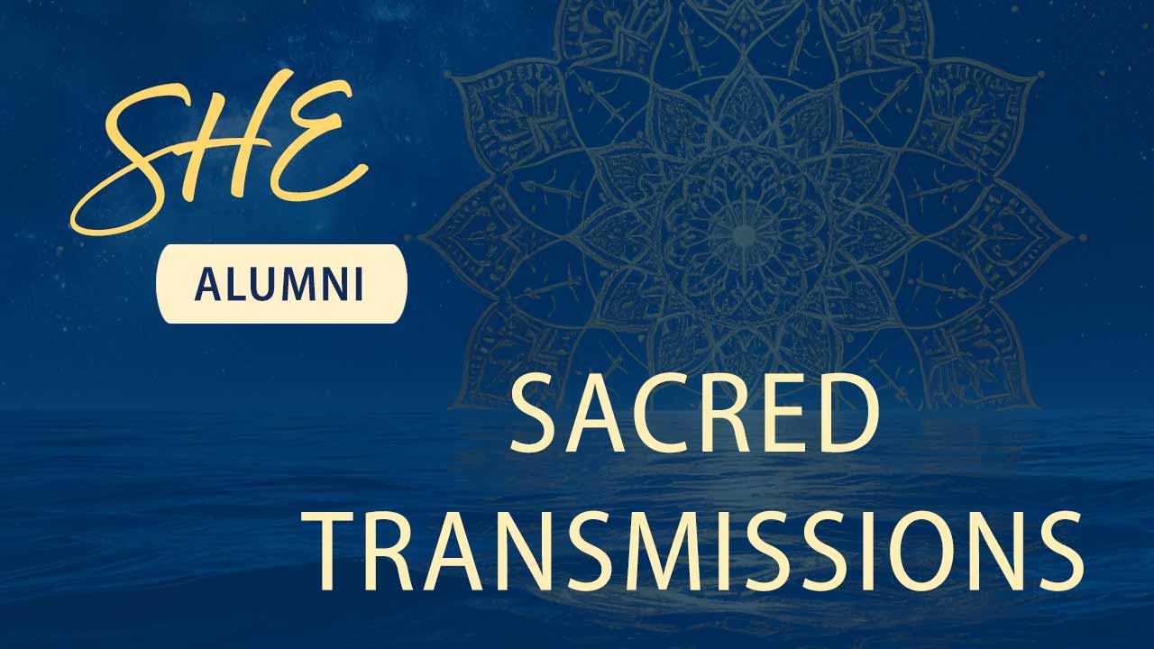 SHE-Alumni-Sacred-Transmissions-Splash@1280x720